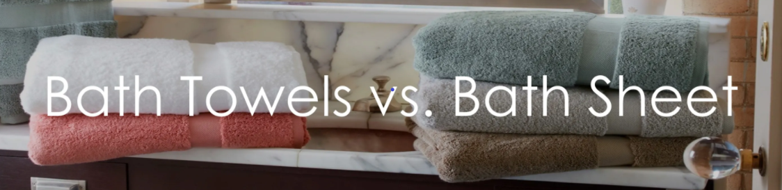 A Luxury Bath Towel & Bath Sheet - What is the Difference?